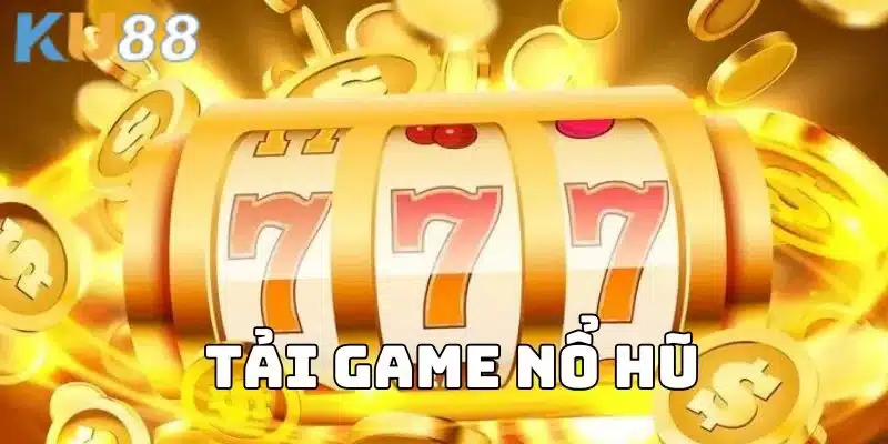 Tải Game Nổ Hũ