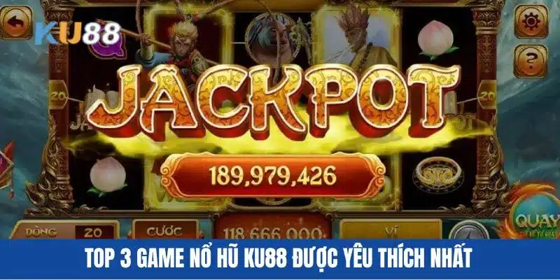 Top 3 game nổ hũ KU88 được yêu thích nhất