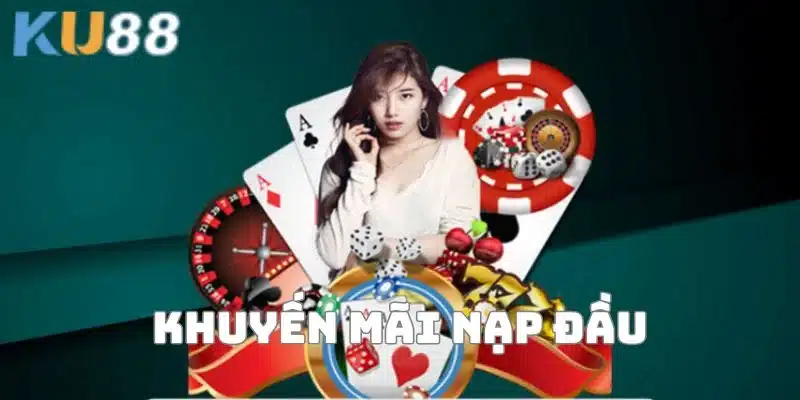 Khuyến Mãi Nạp Đầu KU88 - Cơ Hội Vàng Cho Tân Thủ