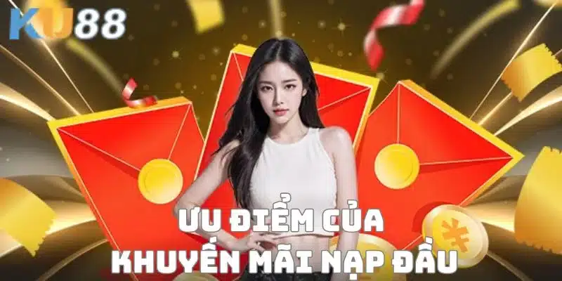 Lý do cho sự cuốn hút của khuyến mãi nạp đầu KU88